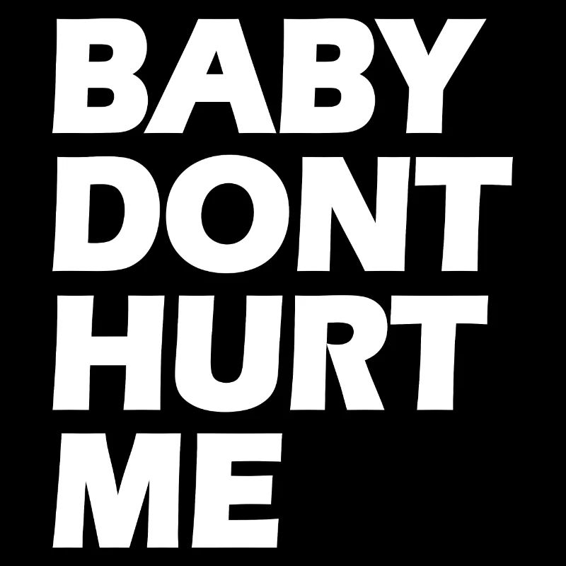 Baby dont hurt me
