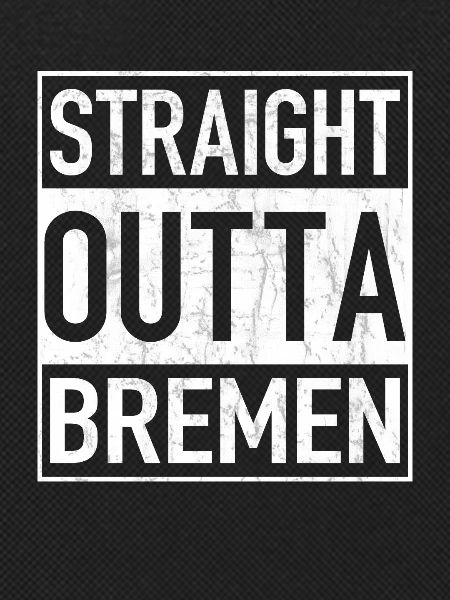 Straight Outta BREMEN