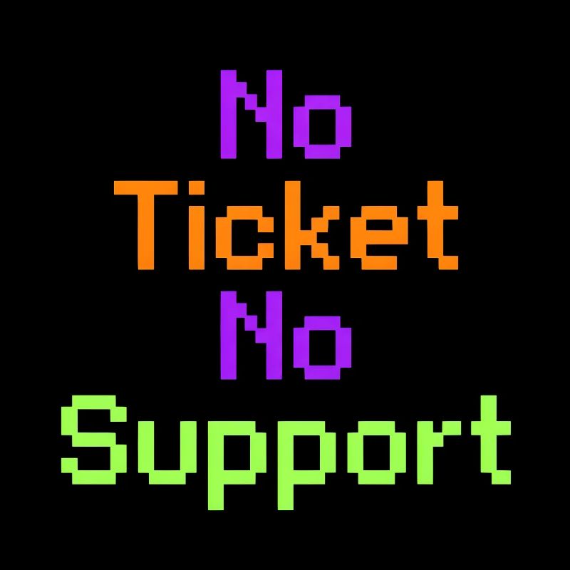 No Ticket No Support Computer Scientist IT Administrator