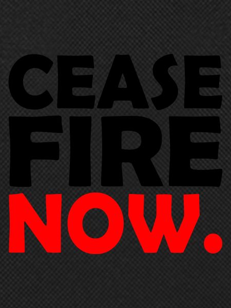 Ceasefire now