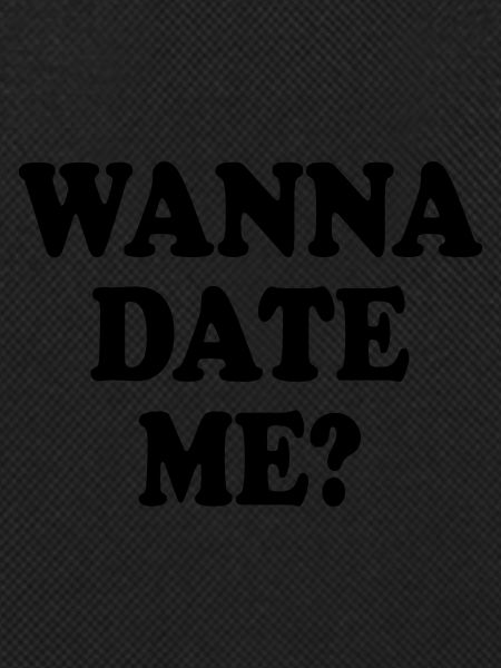 wanna date me