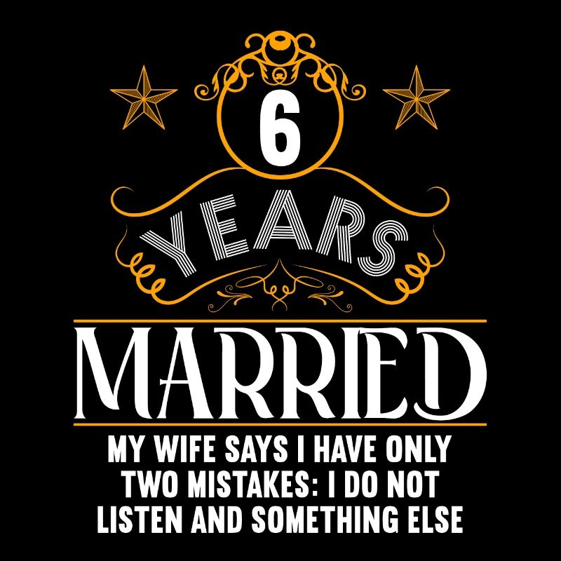 6 years married only 2 mistakes 6.Wedding anniversary