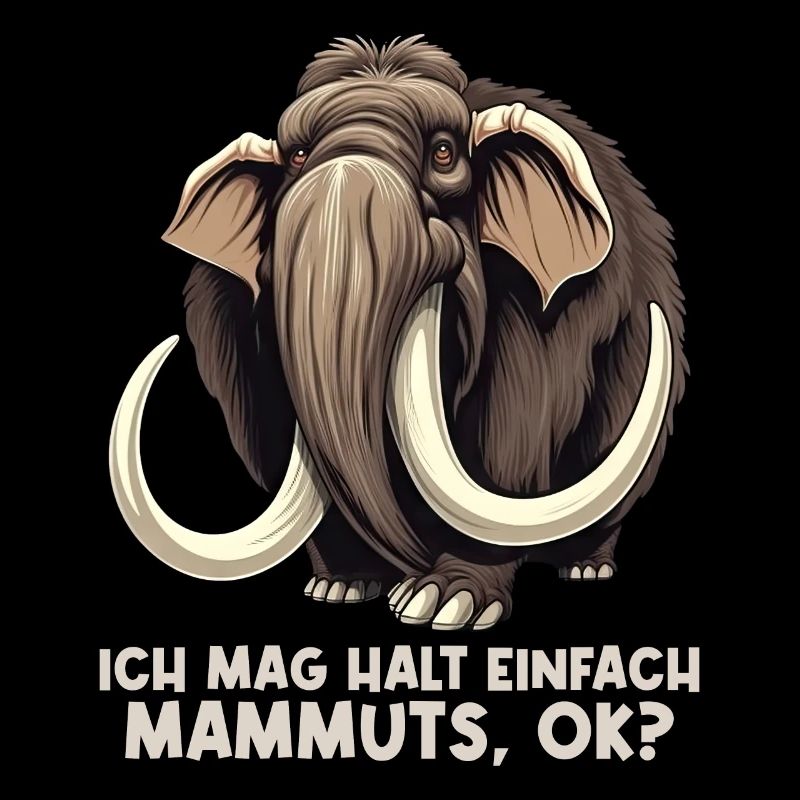 Ich mag halt einfach Mammuts Mammut
