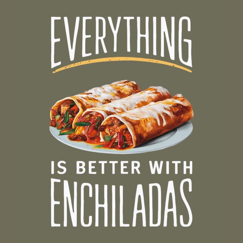Alles Ist Besser Mit Enchiladas