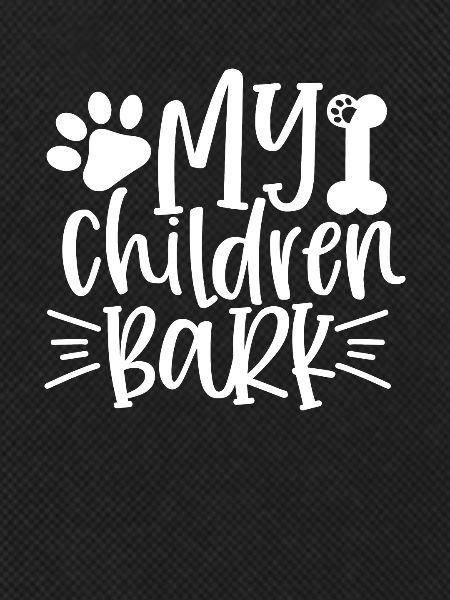 My kids bark