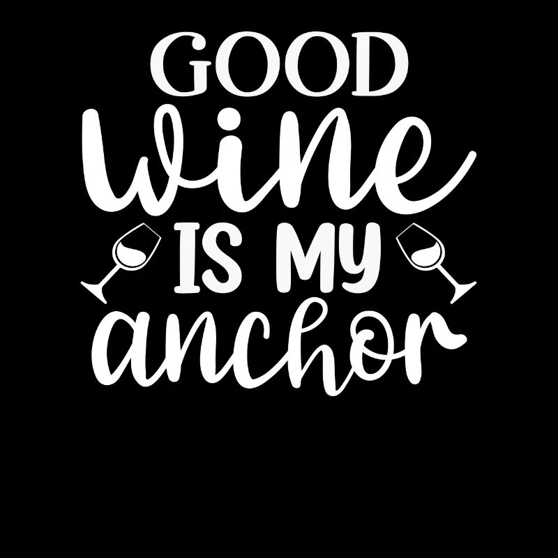 Good wine is my anchor