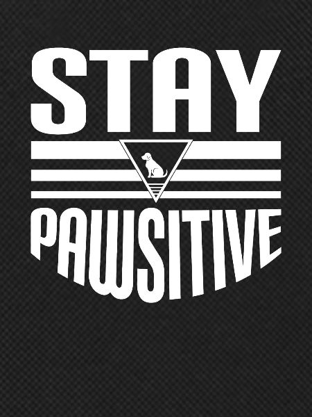 Stay Pawsitive