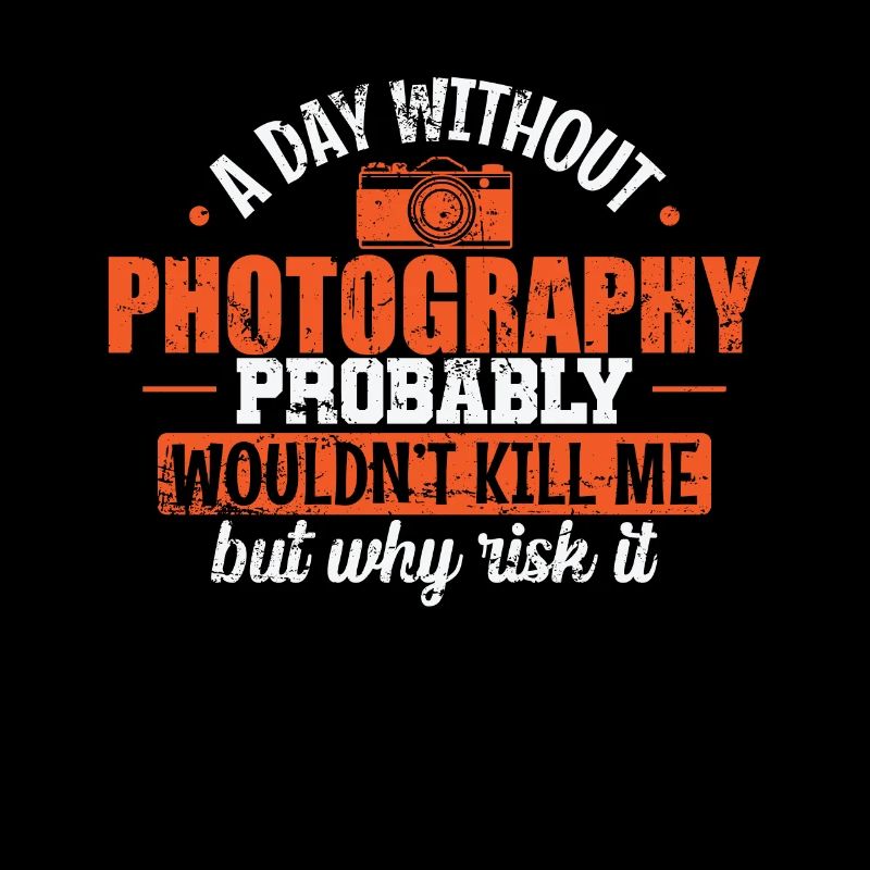 A Day without Photograph probably wouldn't Kill me