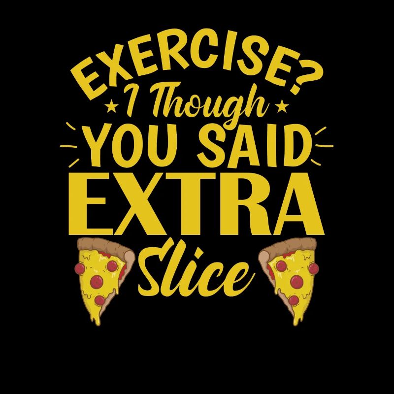 Exercise I though you said Extra Slice Pizza