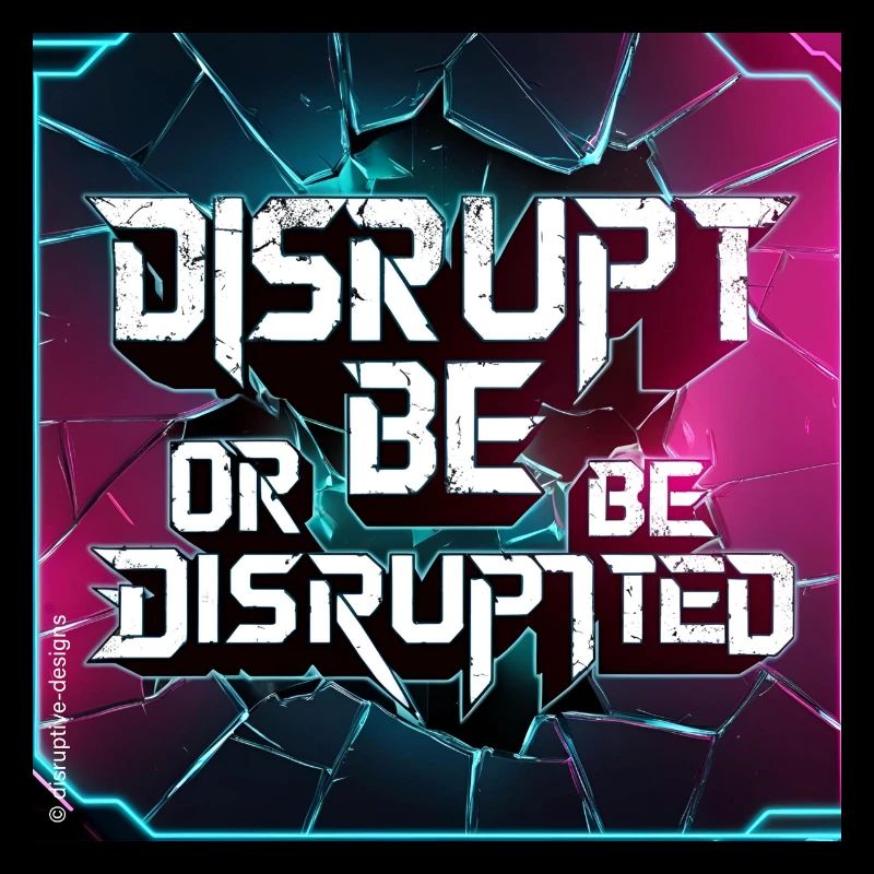 Disrupt or Be Disrupted