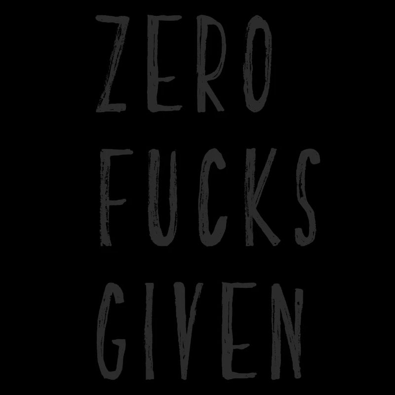 zero fucks given