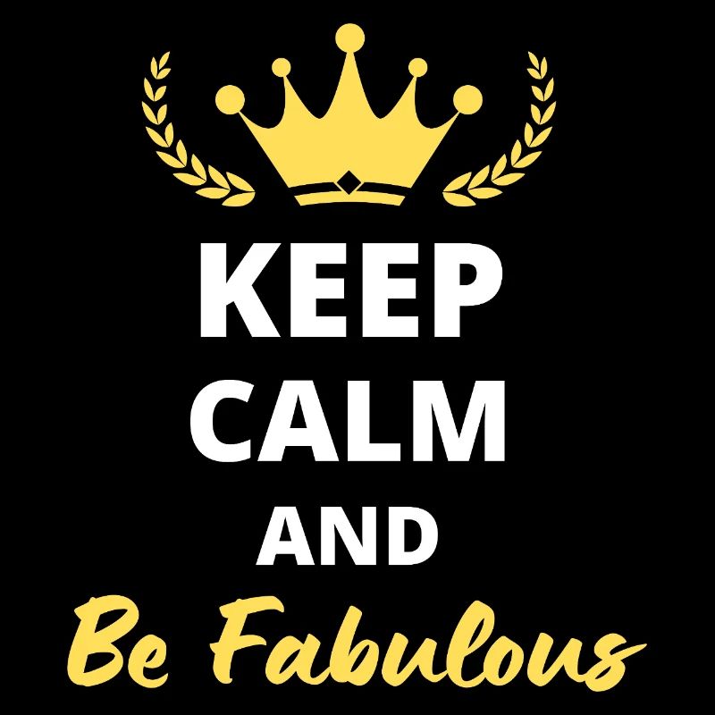 Keep Calm and Be Fabulous