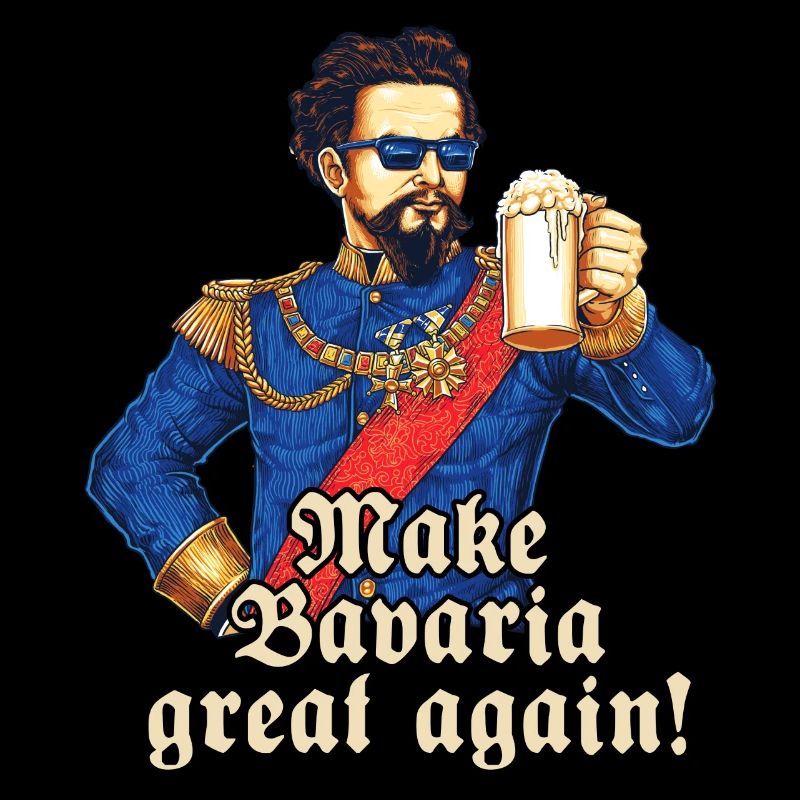 Bavaria great again II - King Ludwig drunk -
