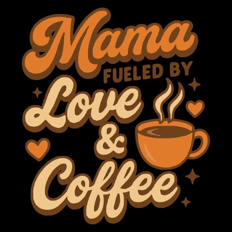 Mama – Fueled by Love & Coffee