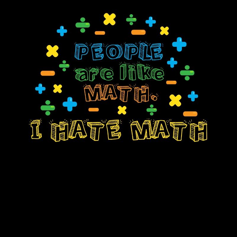 People are like math, I hate math