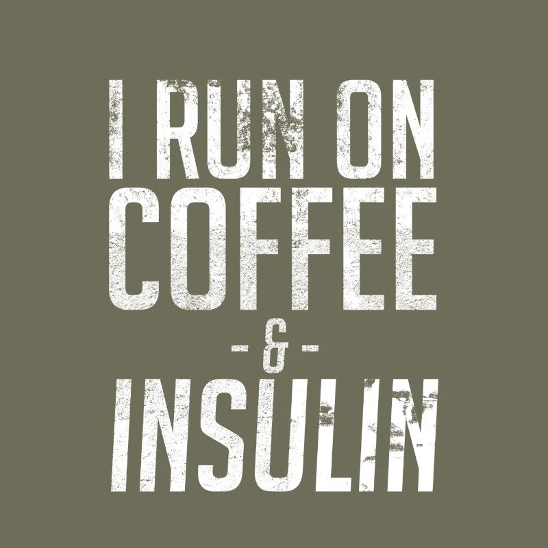 I Run On Coffee And Insulin Diabetic