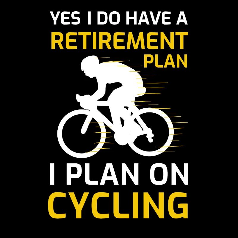 retirement i plan on cycling bicycle enthusiast