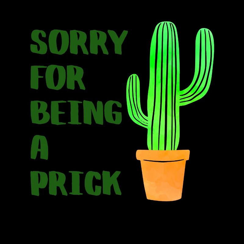 Sorry For Being A Prick - Cactus