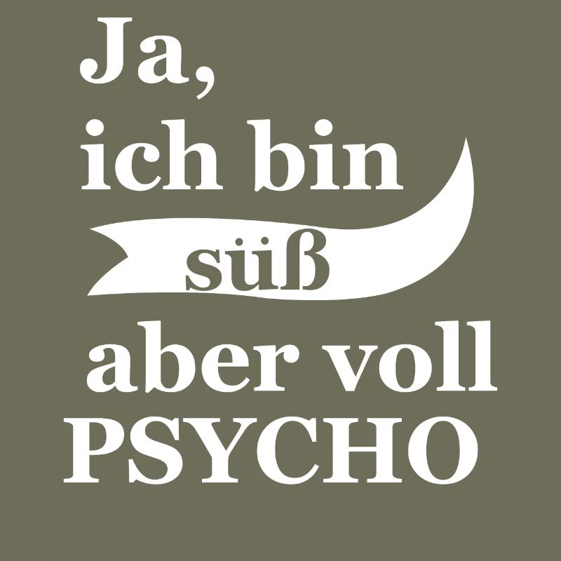 Ja ich bin süß aber voll psycho!