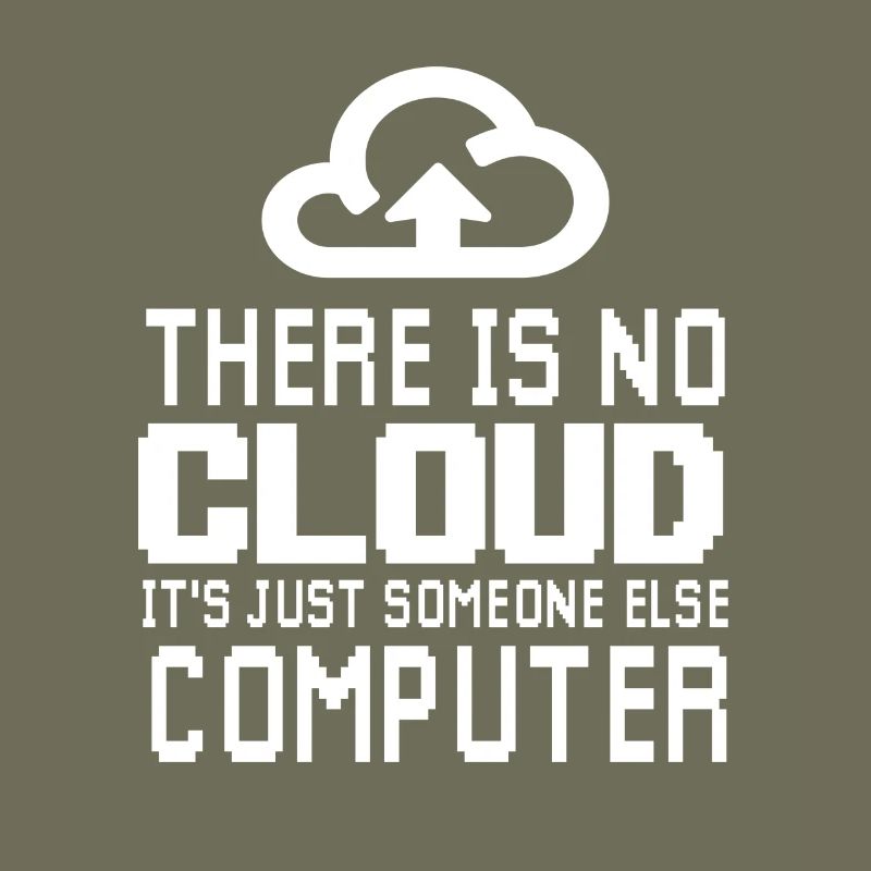 There is no Cloud it's just someone else Computer