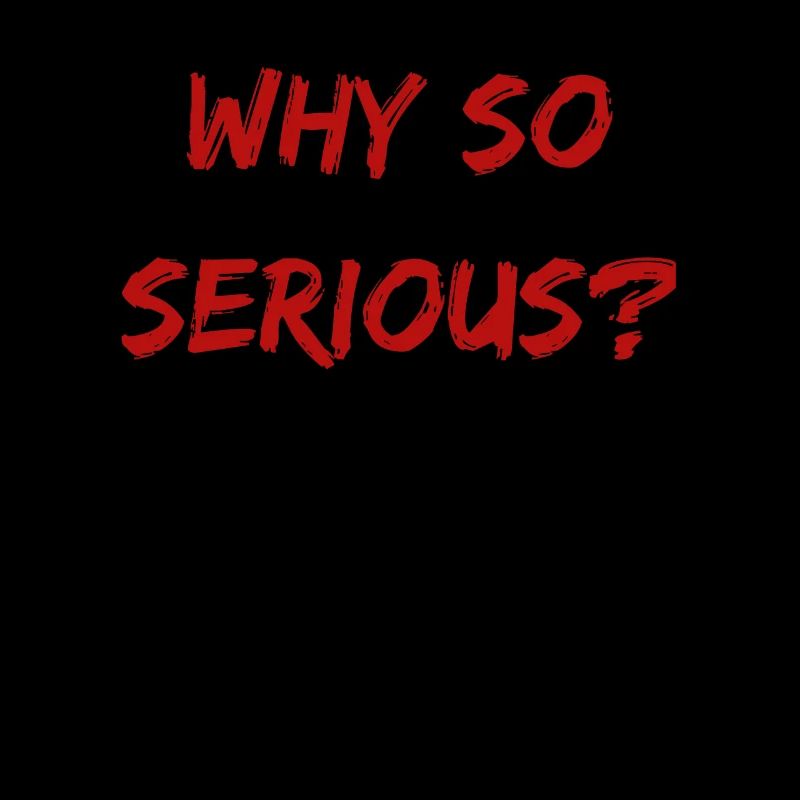 Why So Serious?
