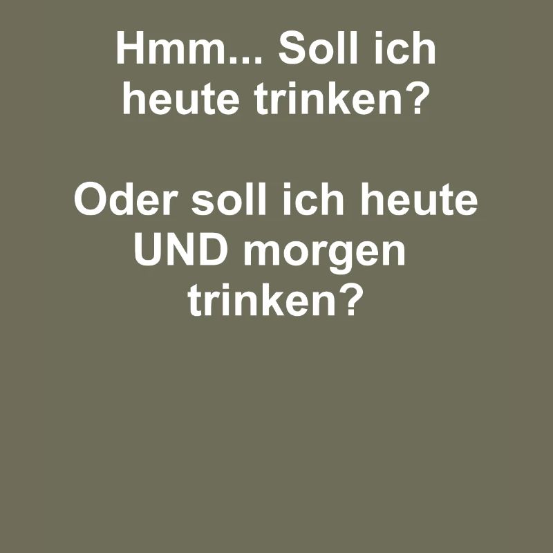 Drinking today? Drinking today and tomorrow?