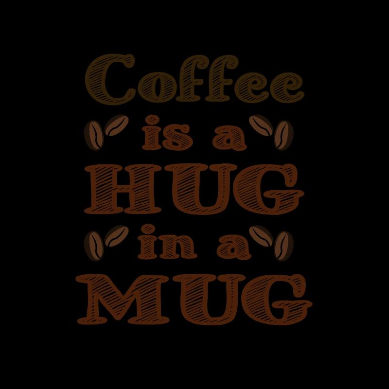 Coffee is a Hug in a Mug
