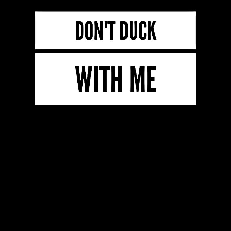 Don’t Duck with me sarcasme