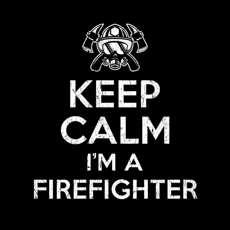 Keep Calm Im a Firefighter