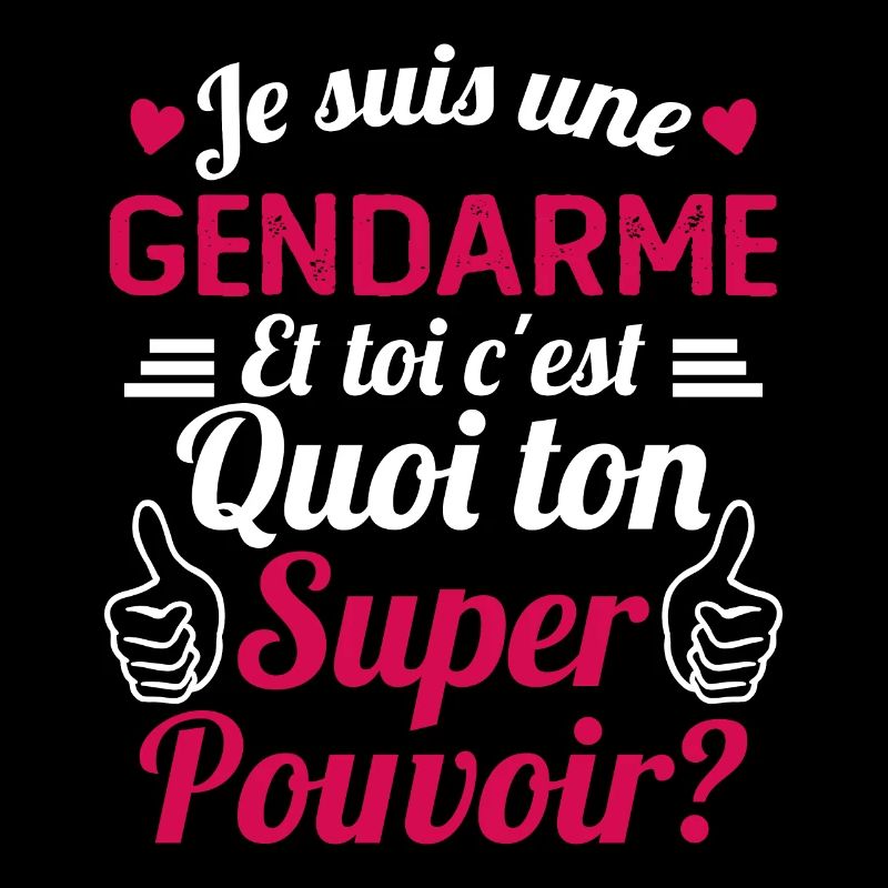 Je Suis Une Gendarme c'est Mon Super Pouvoir
