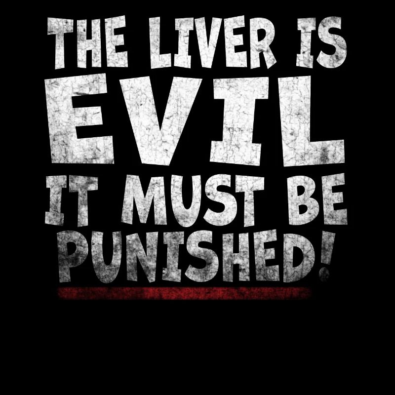 The liver is evil and is punished