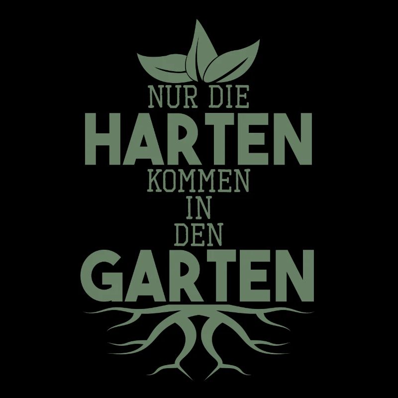 Garten Sprüche Nur die Harten kommen in den Garten