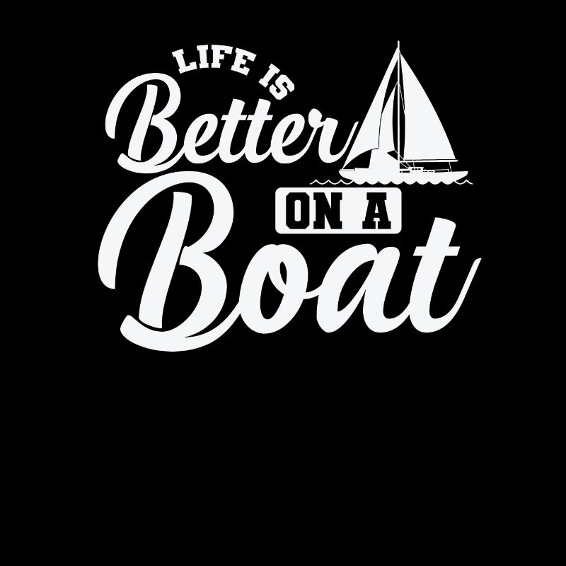 Life is better on a Boat Sailing Boat Sport