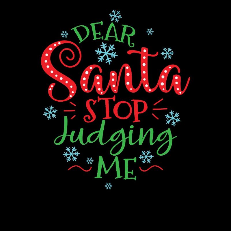 Dear Santa Stop Judging Me Weihnachten