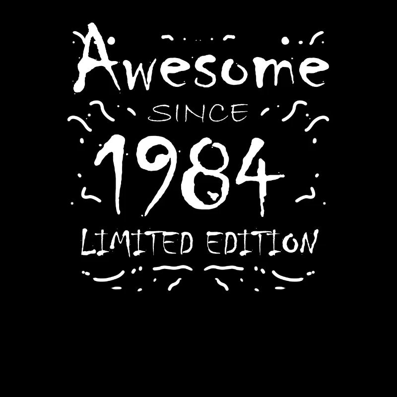 1984 - Born 1984 - Fantastic since 1984