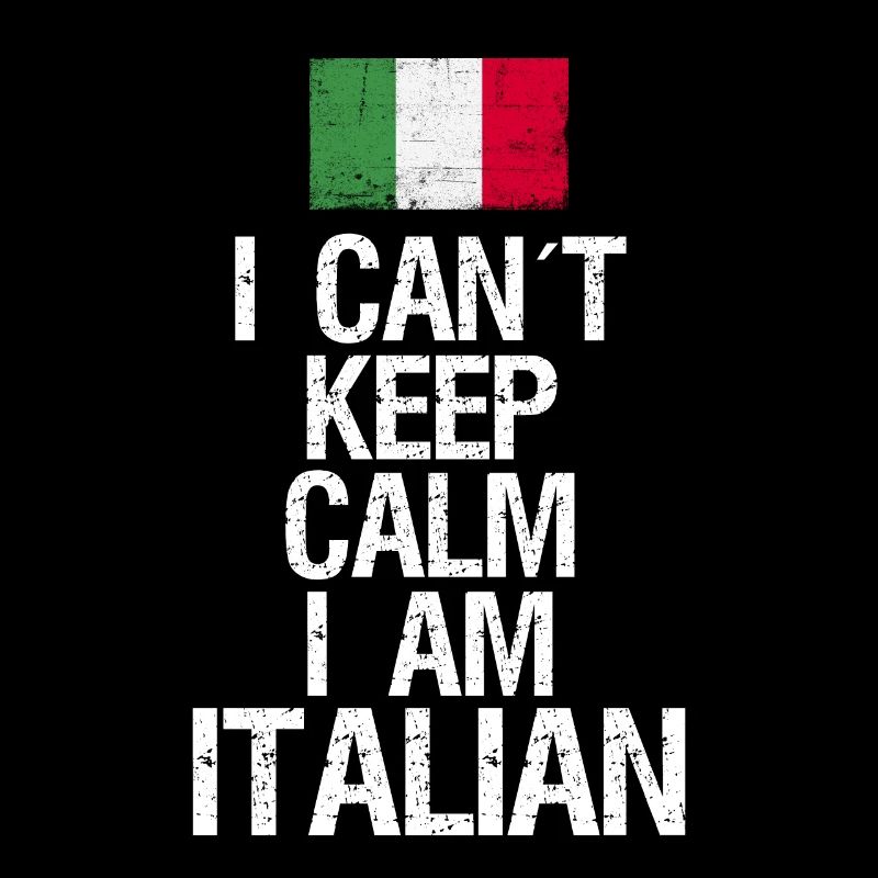 I can not Keep Calm I am Italiener