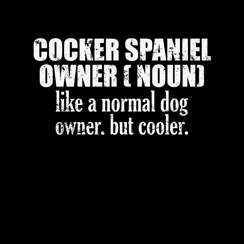 Cocker Spaniel Owner plus cool qu’un chien normal
