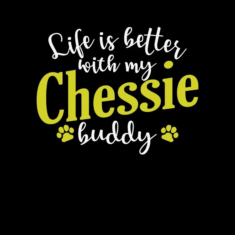 Life is Better with my Chessie Buddy