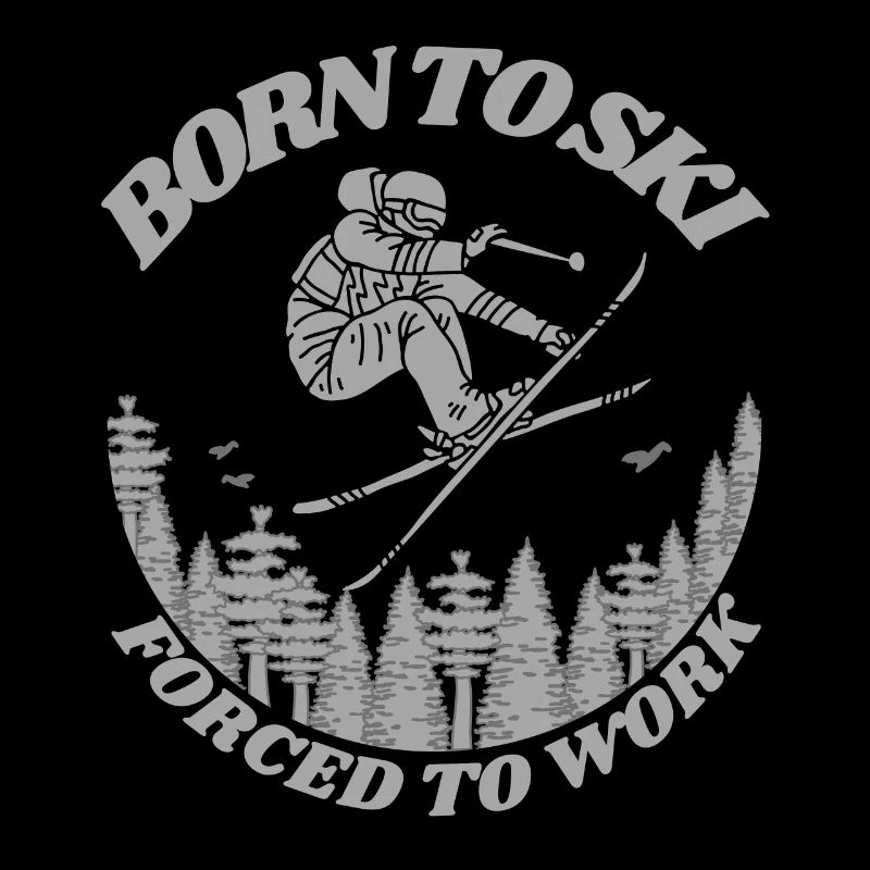 Born to ski forced to work - Skiing Winter Sport