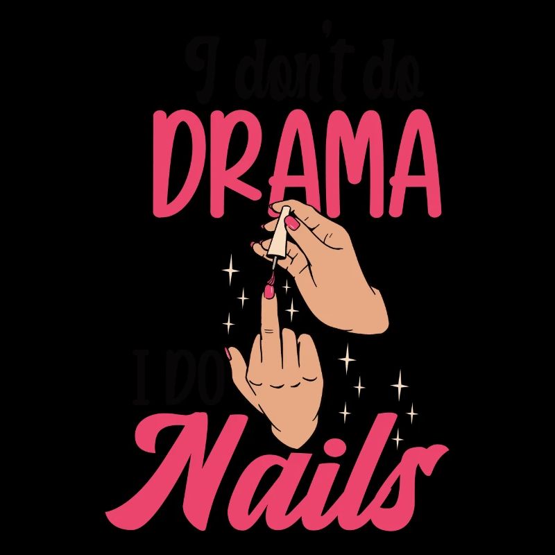 I don't make drama, I make nails