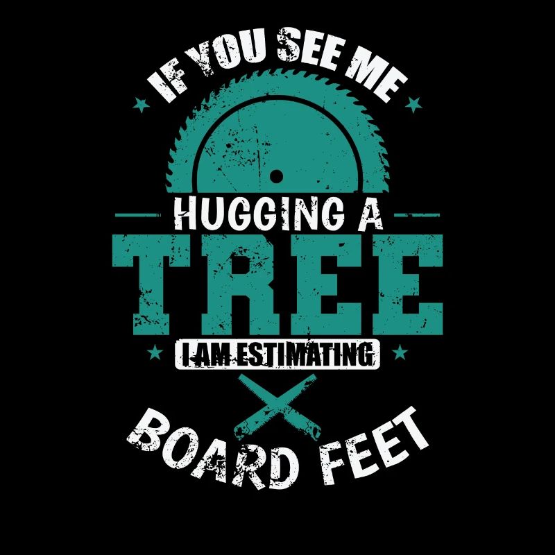 If you See Me Hugging a Tree Waldarbeiter