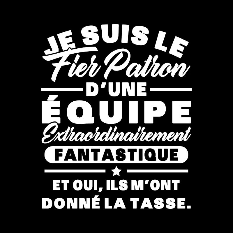 Je suis le fier patron d'une équipe