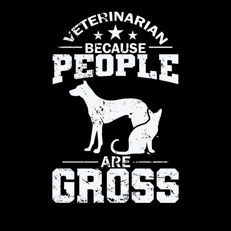 Veterinarian Because People are Gross