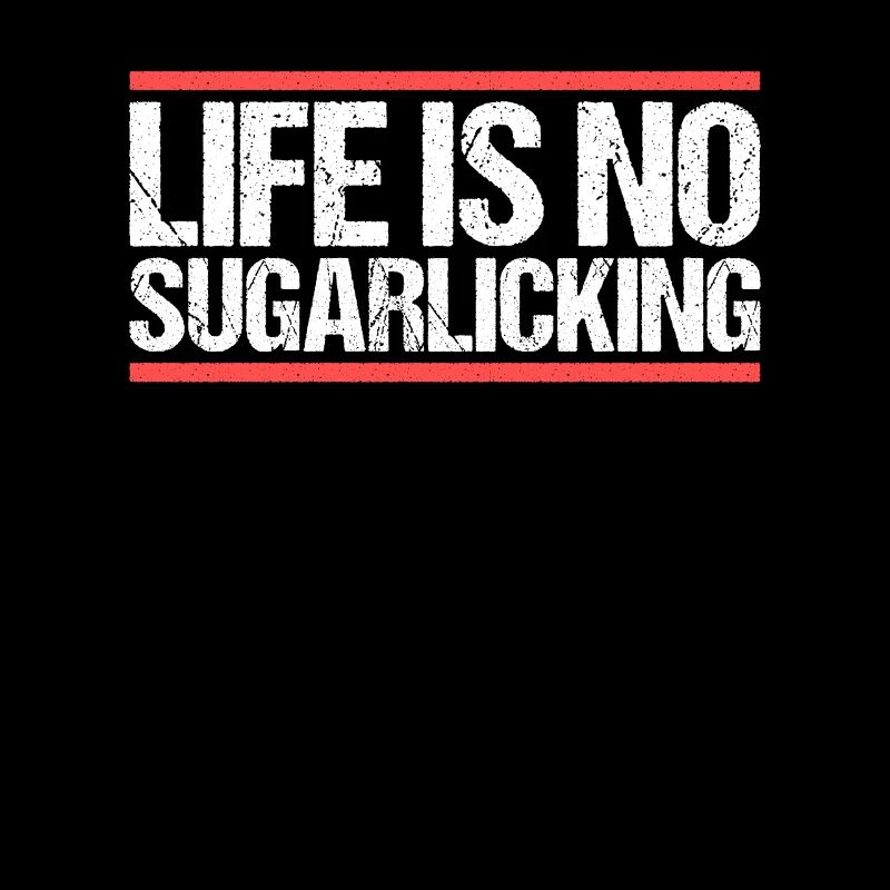 Life is no sugarlicking. Denglisch