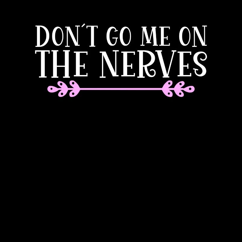 Don ́t go me on the nerves Denglisch