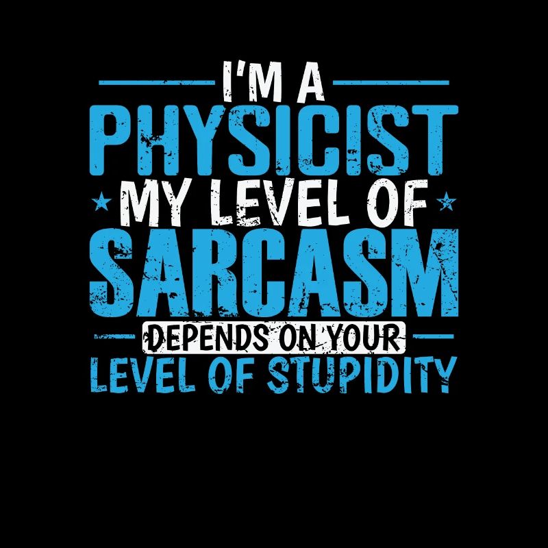 I’m a Physicist my Level of Sarcasm … Studium