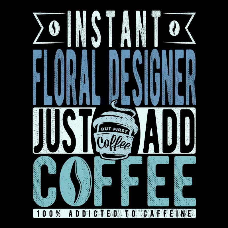 Instant Floral Designer Just Add Coffee