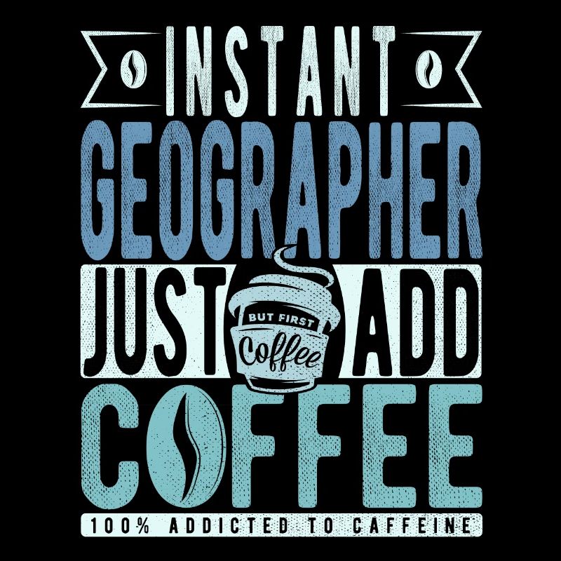 Instant Geographer Just Add Coffee