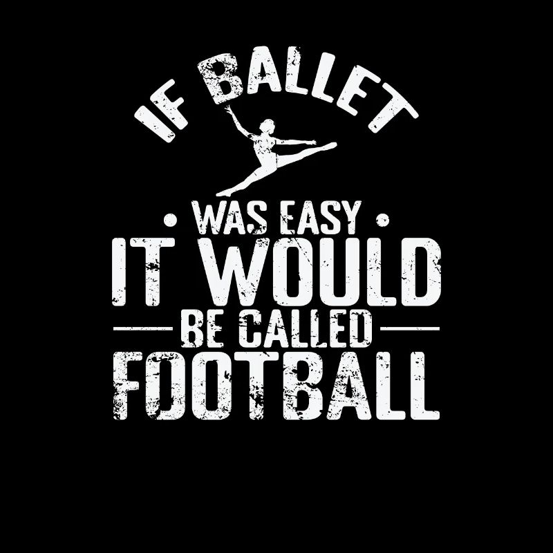 If Ballet was easy it would be called Football