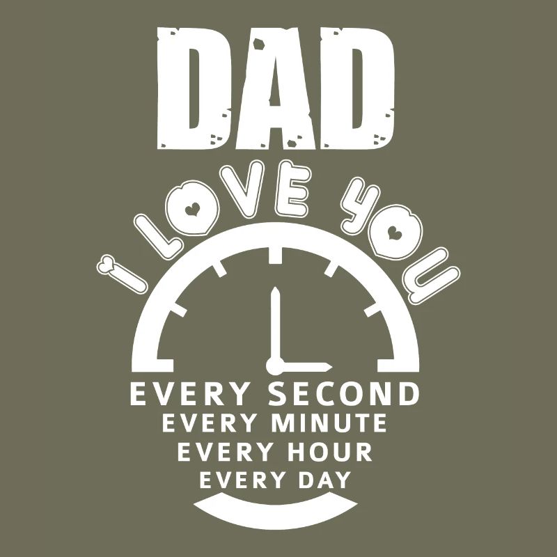 Dad i love you every second